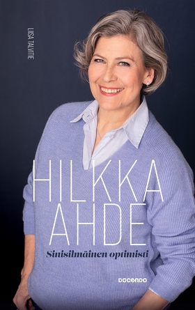 Hilkka Ahde, sinisilmäinen optimisti (e-bok) av