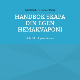 Handbok Skapa din egen hemakvaponi: Odla fisk o