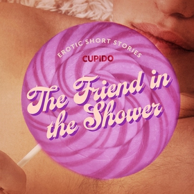 The Friend in the Shower - And Other Queer Erot