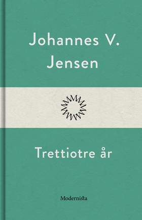 Trettiotre år (e-bok) av Johannes V. Jensen