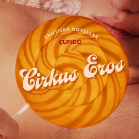 Cirkus Eros - erotiska noveller (ljudbok) av Cu