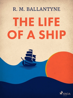 The Life of a Ship (e-bok) av R. M. Ballantyne