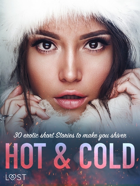 Hot &amp; Cold: 30 Erotic Short Stories To Make