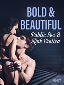 Bold &amp; Beautiful: Public Sex &amp; Kink Erotica