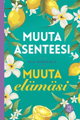 Muuta asenteesi, muuta elämäsi (e-bok) av Eija