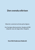 Den svenska elkrisen: Slöseriet, vansinnet och den gröna lögnen. Hur Sveriges elkonsumenter rånades på 200 miljarder utan att någon åkte i fängelse.