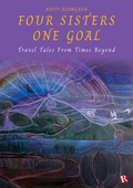 Four Sisters One Goal : Travel Tales From Times Beyond