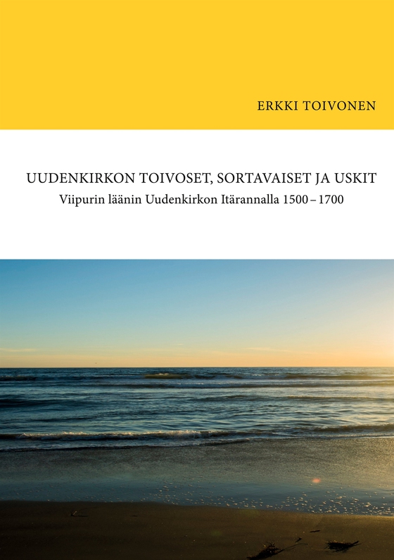 Uudenkirkon Toivoset, Sortavaiset ja Uskit: Viipurin läänin Uudenkirkon Itärannalla 1500-1700