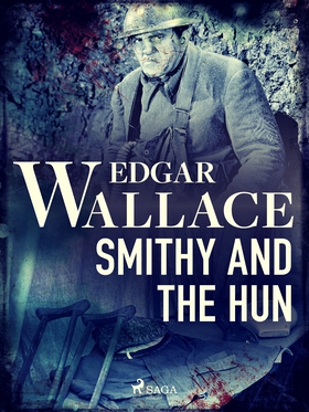 Smithy and the Hun (e-bok) av Edgar Wallace