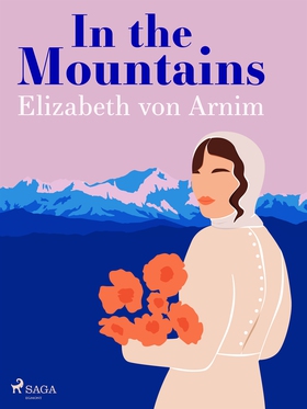 In the Mountains (e-bok) av Elizabeth Von Arnim