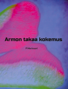 Armon takaa kokemus (e-bok) av P Merivuori
