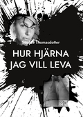 Hur hjärna jag vill leva: Hur min överlevnad blir din livsglädje