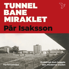 Tunnelbanemiraklet : Projektet som byggde den m