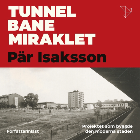 Tunnelbanemiraklet : Projektet som byggde den moderna staden