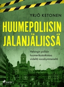 Huumepoliisin jalanjäljissä: Helsingin poliisin huumerikostutkintaa viideltä vuosikymmeneltä