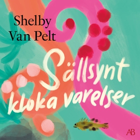 Sällsynt kloka varelser (ljudbok) av Shelby Van