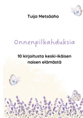 Onnenpilkahduksia: 10 kirjoitusta keski-ikäisen naisen elämästä