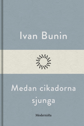 Medan cikadorna sjunga (e-bok) av Ivan Bunin