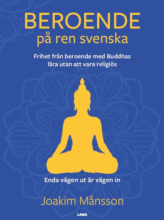 Beroende på ren svenska : frihet från beroende med Buddhas lära utan att vara religiös (e-bok) av Joakim Månsson
