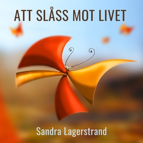 Att slåss mot livet (ljudbok) av Sandra Lagerst