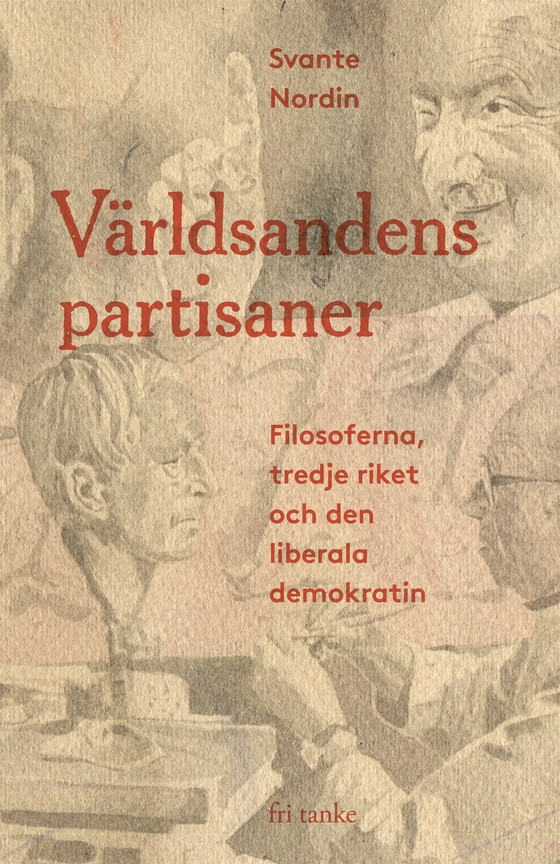 Världsandens partisaner: Filosoferna, tredje riket och den liberala demokratin