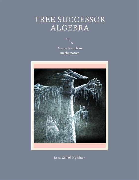 Tree successor algebra: A new branch in mathematics