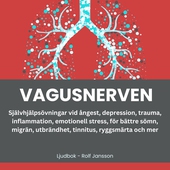 VAGUSNERVEN: HÖJ DITT SEROTONIN, DOPAMIN, OCH OXYTOCIN: Självhjälpsövningar vid ångest, depression, trauma, inflammation, emotionell stress, för bättre sömn, migrän, utbrändhet, tinnitus, ryggsmärta och mer.