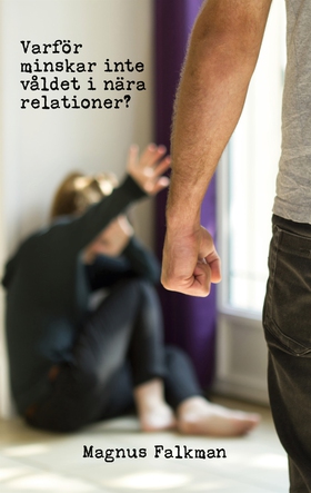 Varför minskar inte våldet i nära relationer? (