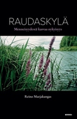Raudaskylä : menneisyydestä kasvaa nykyisyys