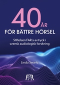 Fyrtio år för bättre hörsel: Stiftelsen FAR:s avtryck i svensk audiologisk forskning