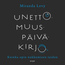 Unettomuuspäiväkirja - Kuinka opin nukkumisen t