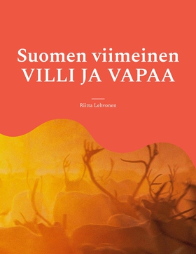 Suomen viimeinen VILLI JA VAPAA (e-bok) av Riit