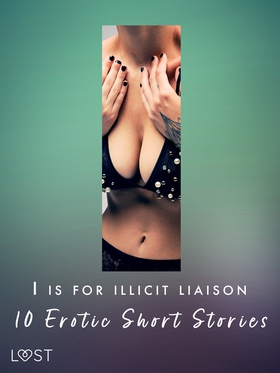 I is for Illicit Liaison: 10 Erotic Short Stori