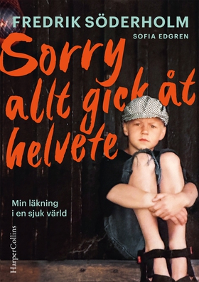 Sorry, allt gick åt helvete: Min läkning i en s