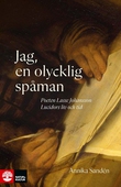 Jag, en olycklig spåman : Poeten Lasse Johansson Lucidors liv och tid