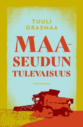 Maaseudun tulevaisuus (e-bok) av Tuuli Orasmaa