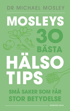 Mosleys 30 bästa hälsotips : små saker som får