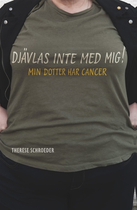 Djävlas inte med mig! : min dotter har cancer! 