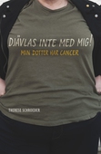 Djävlas inte med mig! : min dotter har cancer!