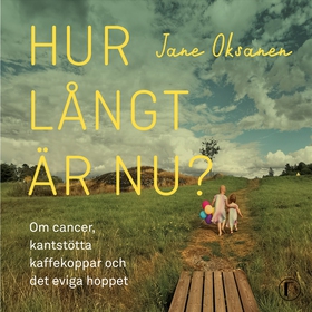 Hur långt är nu? : om cancer, kantstötta kaffek