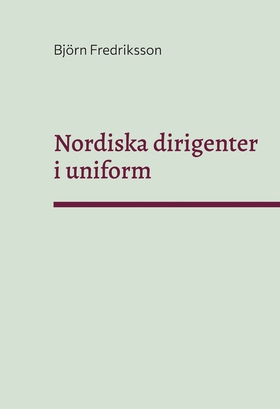 Nordiska dirigenter i uniform (e-bok) av Björn 