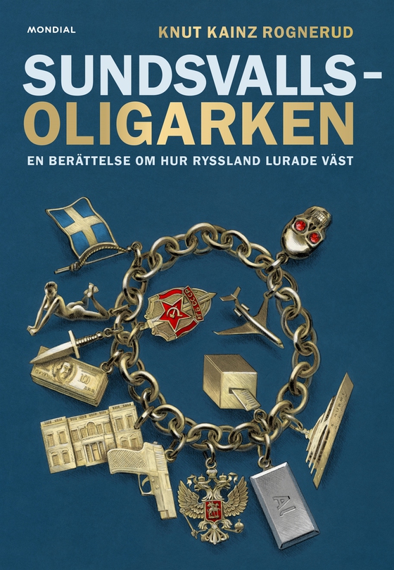 Sundsvallsoligarken : en berättelse om hur Ryssland lurade väst (e-bok) av Knut Kainz Rognerud