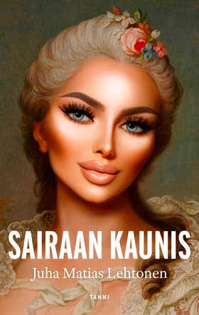 Sairaan kaunis (e-bok) av Juha Matias Lehtonen