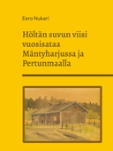 Höltän suvun viisi vuosisataa Mäntyharjussa ja Pertunmaalla
