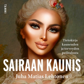 Sairaan kaunis (ljudbok) av Juha Matias Lehtone