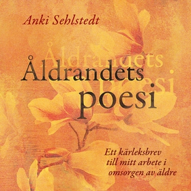 Åldrandets Poesi (ljudbok) av Anki Sehlstedt