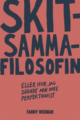 Skitsammafilosofin : eller hur jag dödade min i