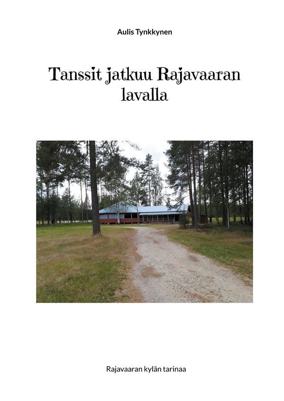 Tanssit jatkuu Rajavaaran lavalla: Rajavaaran kylän tarinaa