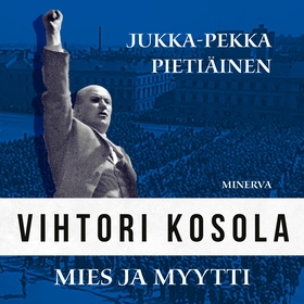 Vihtori Kosola - mies ja myytti (ljudbok) av Ju