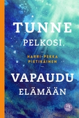 Tunne pelkosi, vapaudu elämään